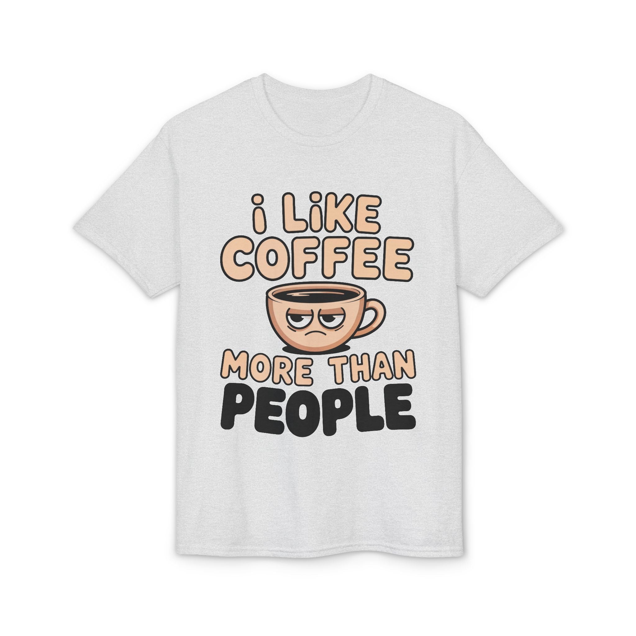 I Like Coffee More Than People T-Shirt | Coffee Lover Tee, Original Motivational T-Shirt, Unisex Cotton Graphic Tee