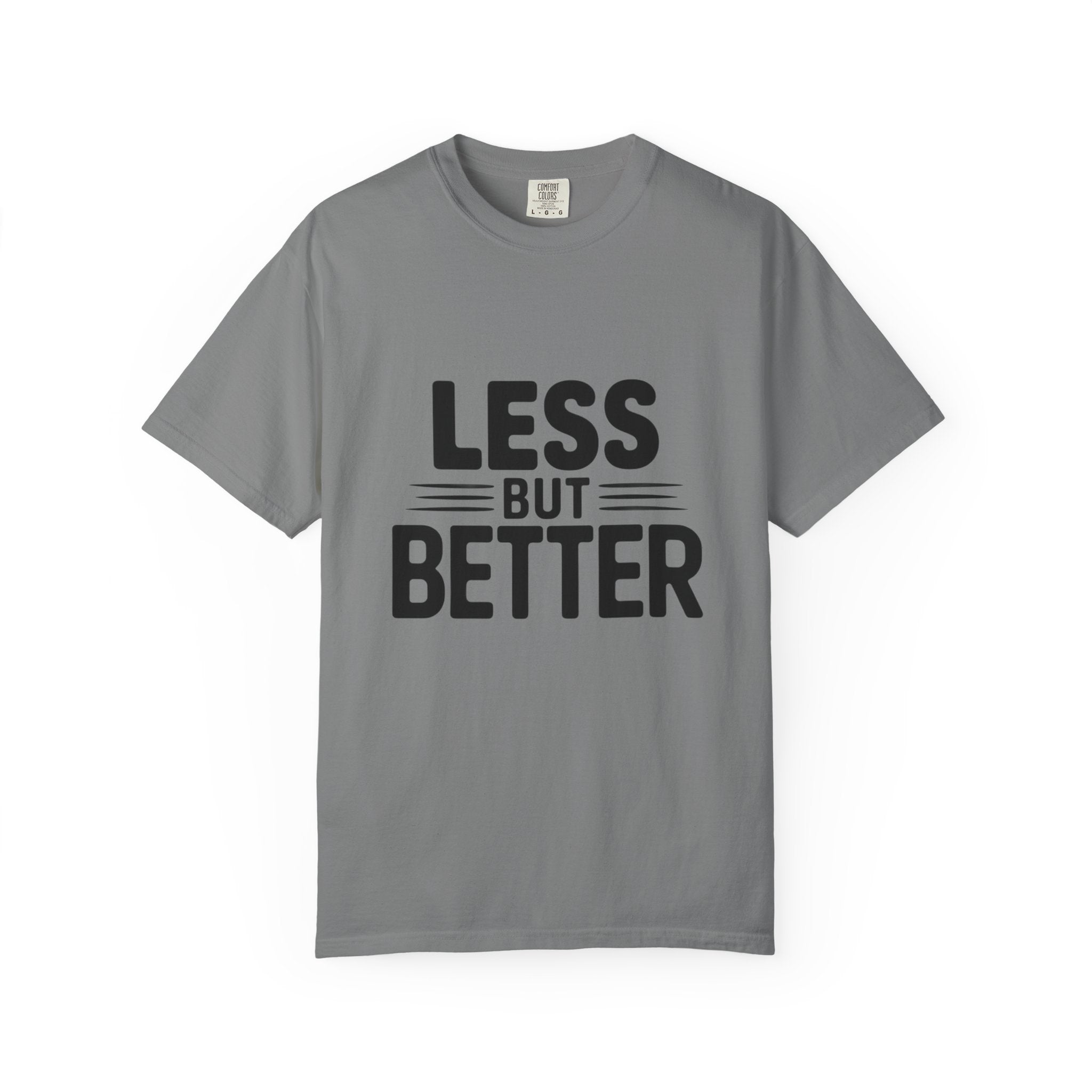 Less But Better T-shirt | Minimalist Typography Tee