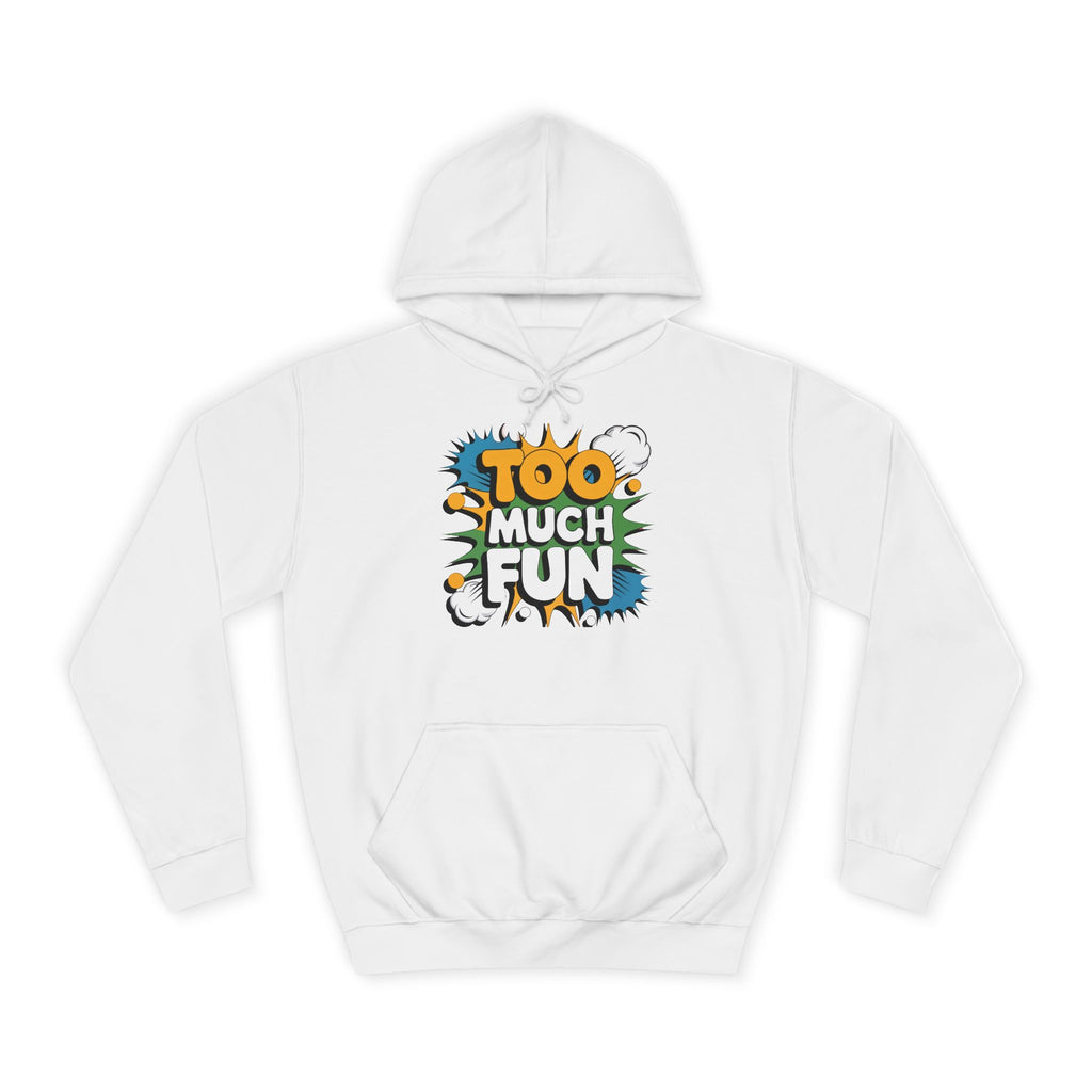 Too Much Fun Hoodie, Playful Graphic Pullover for College Students