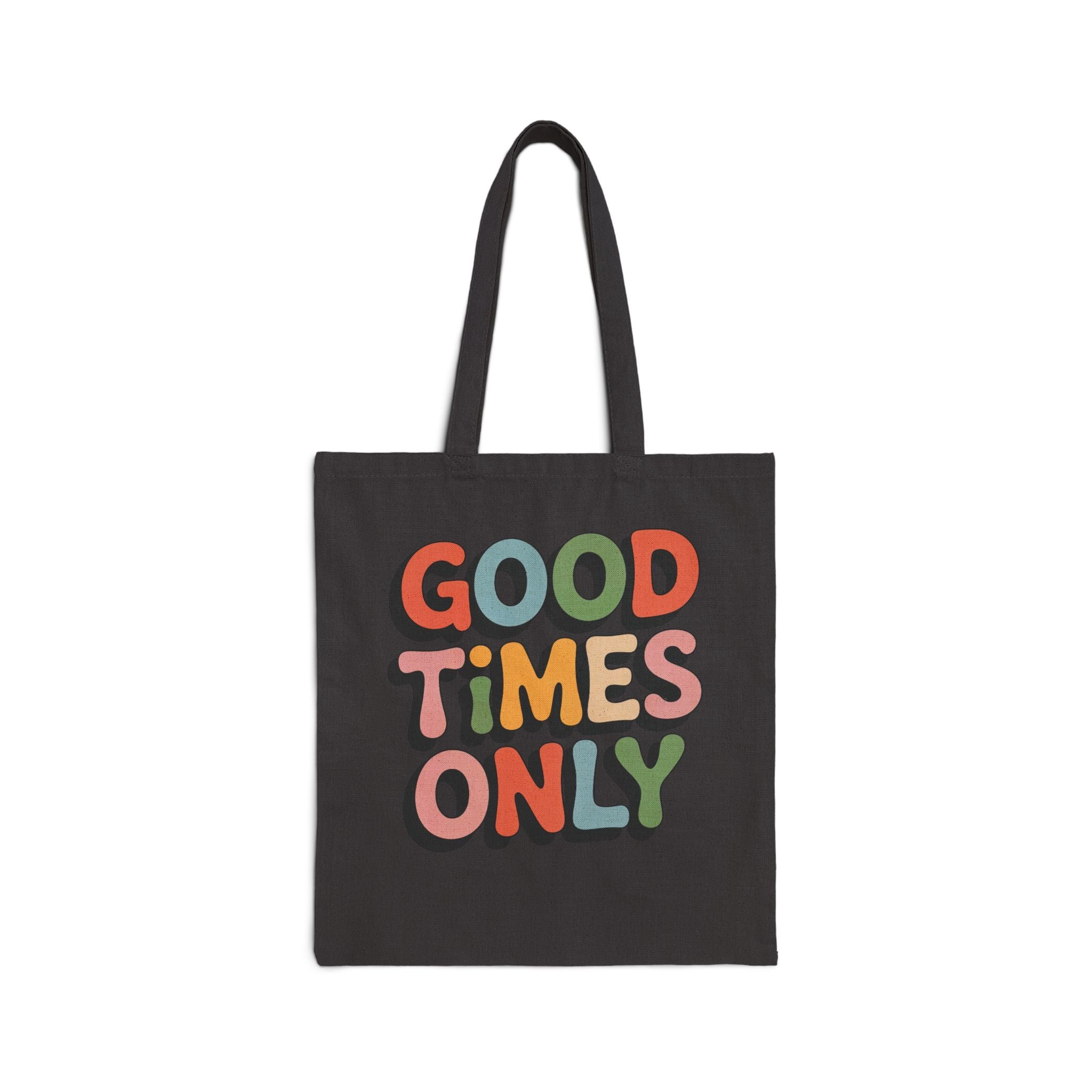 Good Times Only Tote Bag | Canvas shopper bag, Funny Motivational Tote Bag, Eco Canvas Shopper with Inspiring Quote (Copy)