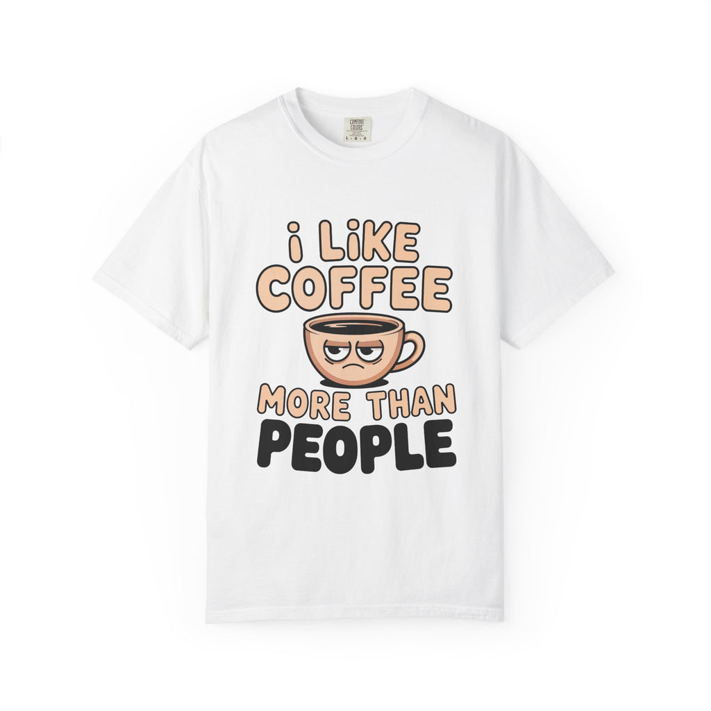 I Like Coffee More Than People T-Shirt, Funny Slogan Tee Inspirational Self Love Shirt Motivational Graphic Tee