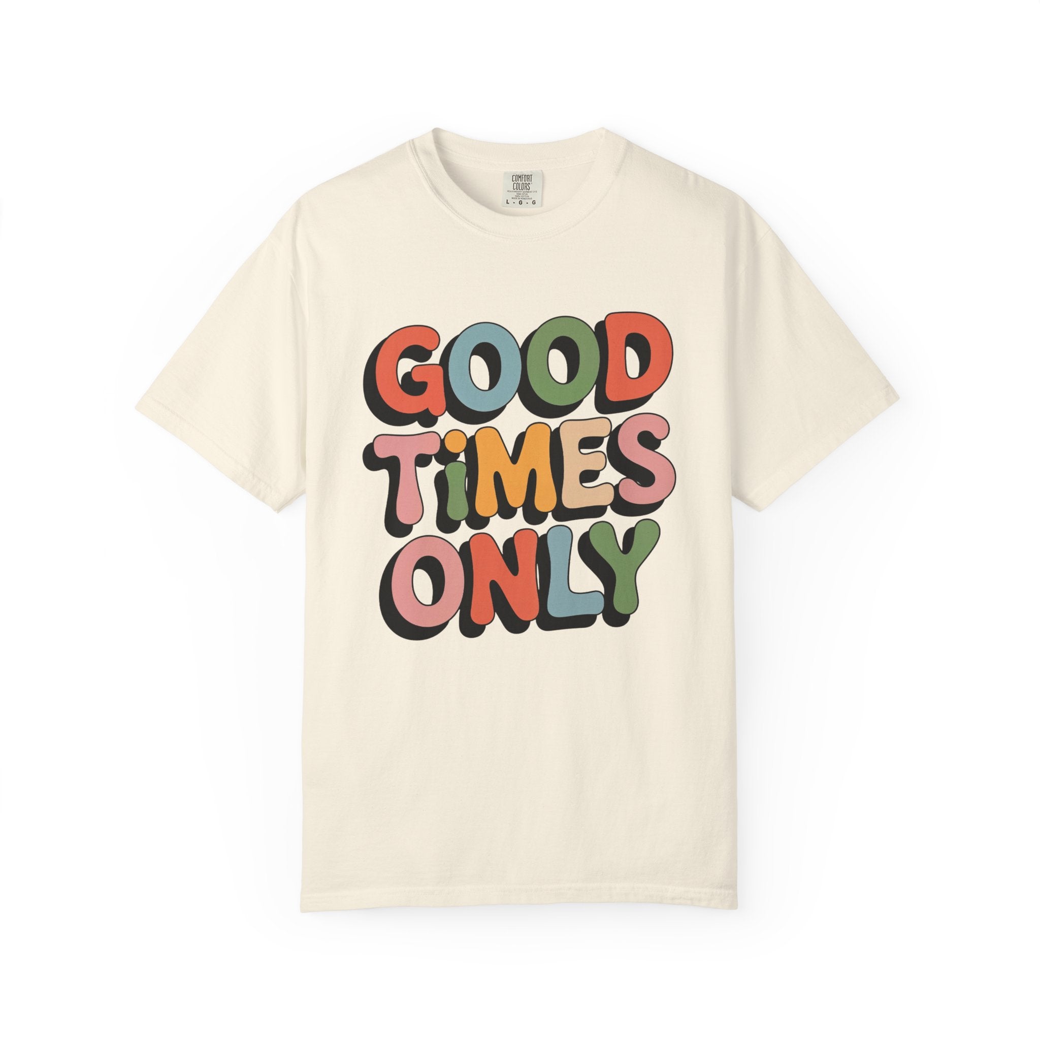 Good Times Only T-Shirt | Retro Bubble Letter Graphic, Colorful Positive Slogan