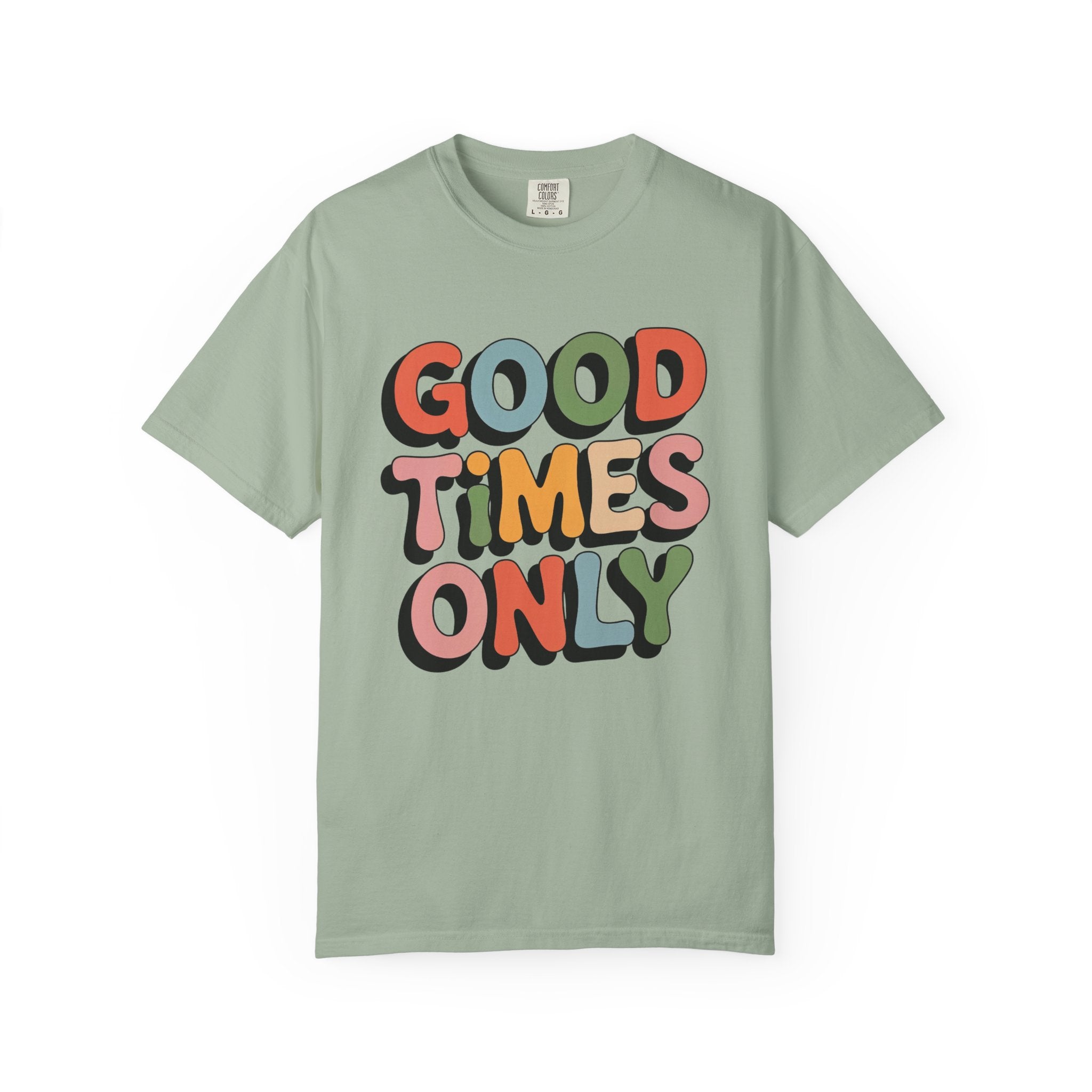 Good Times Only T-Shirt | Retro Bubble Letter Graphic, Colorful Positive Slogan