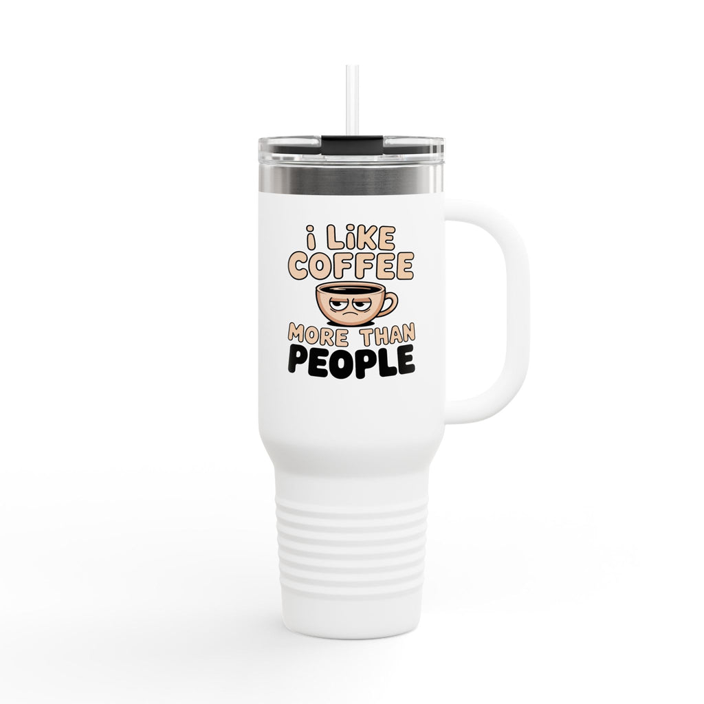 I Like Coffee More Than People Travel Mug | 40oz Insulated Tumbler