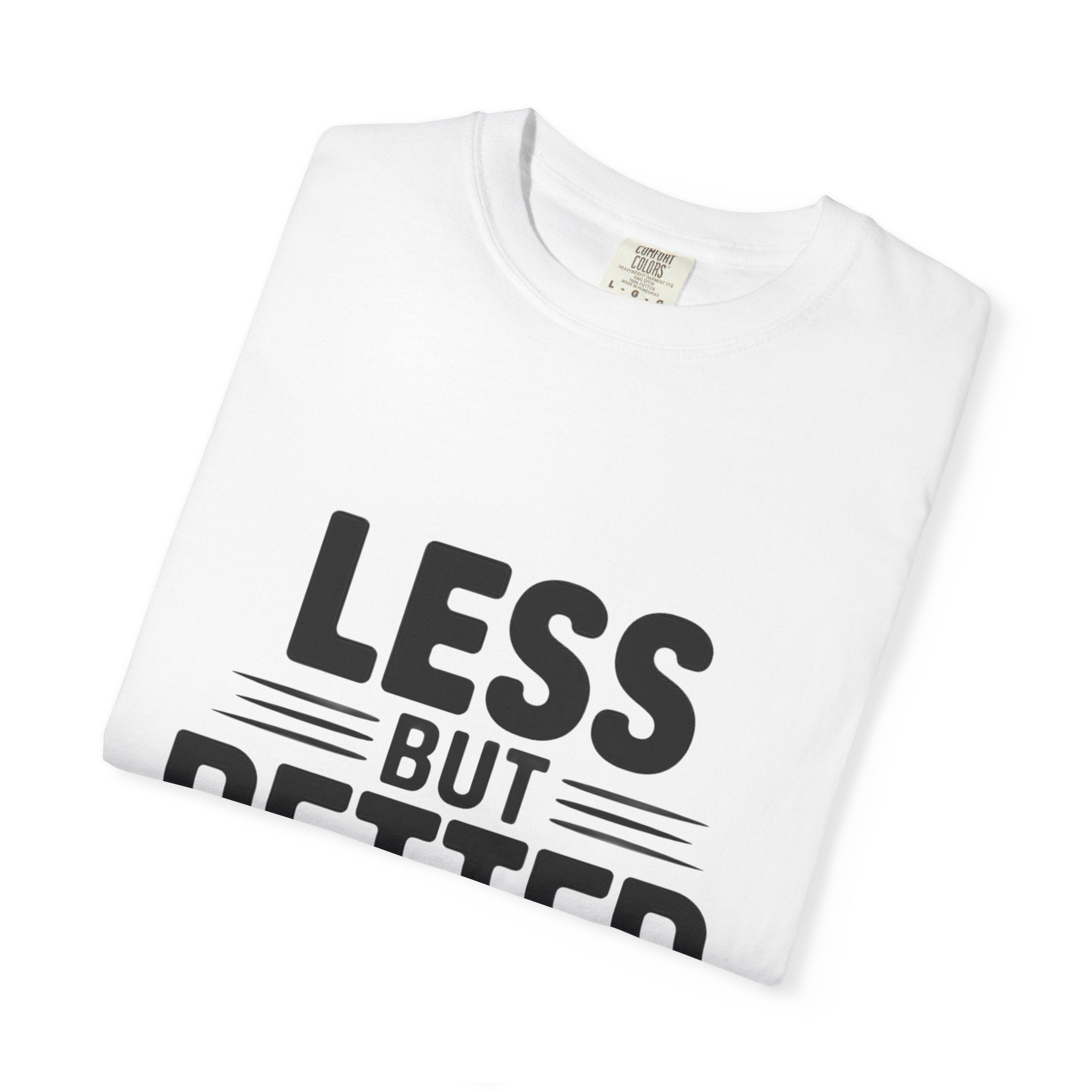 Less But Better T-shirt | Minimalist Typography Tee