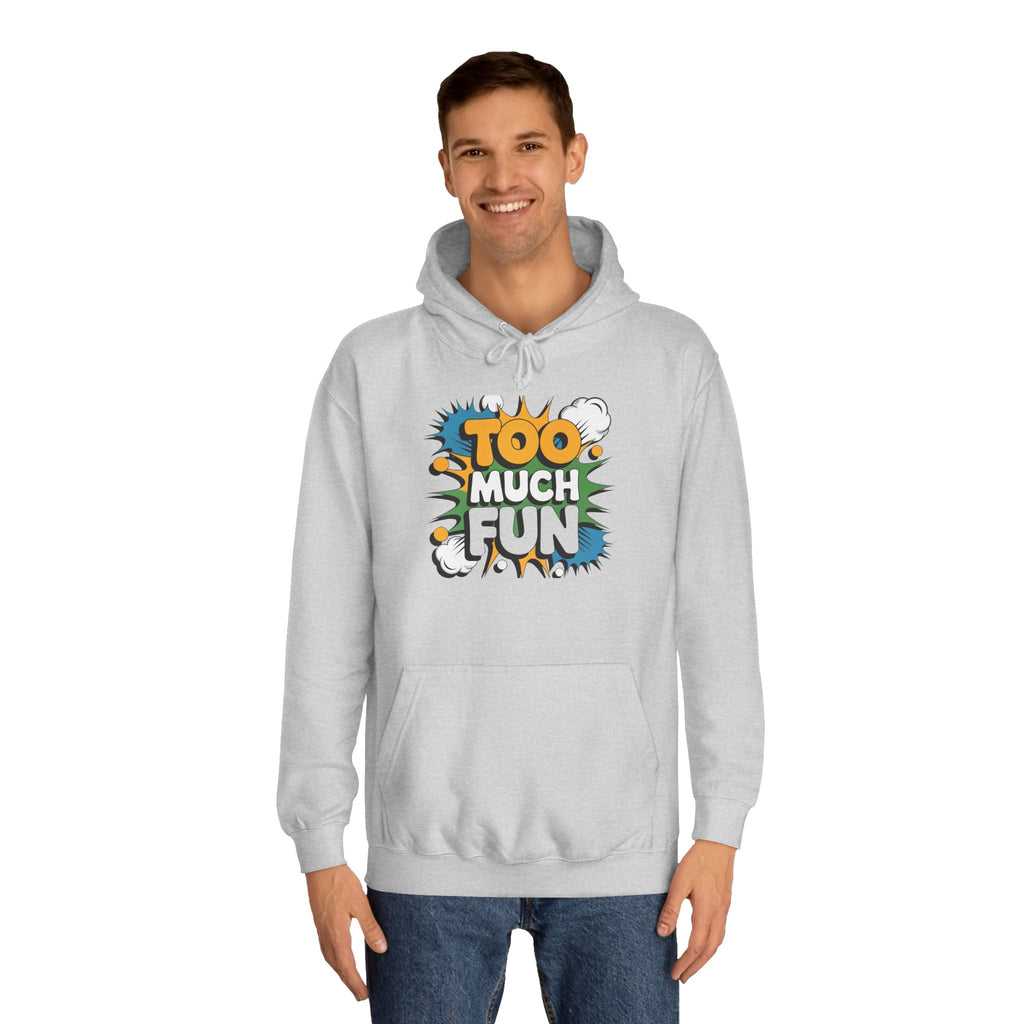 Too Much Fun Hoodie, Playful Graphic Pullover for College Students