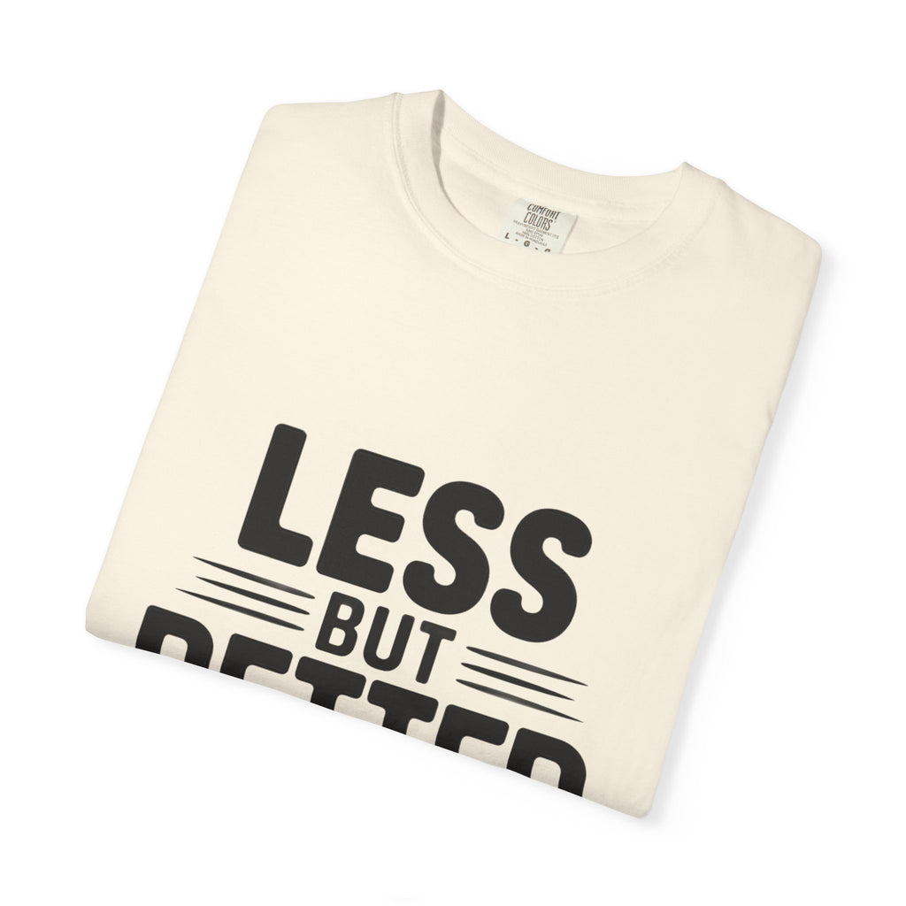 Less But Better T-shirt | Minimalist Typography Tee