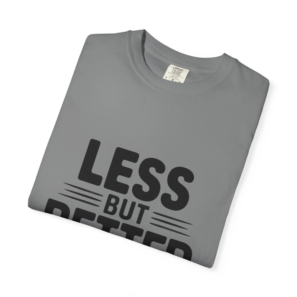 Less But Better T-shirt | Minimalist Typography Tee