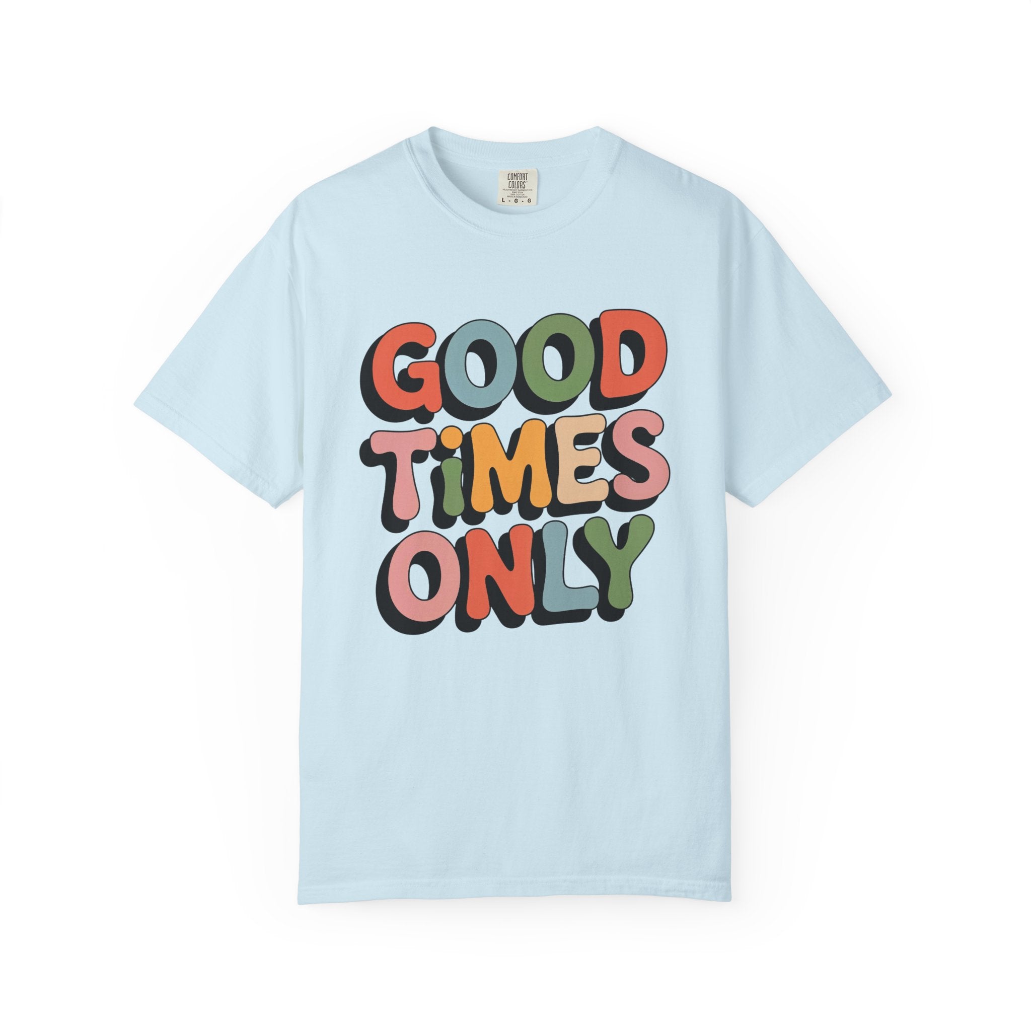 Good Times Only T-Shirt | Retro Bubble Letter Graphic, Colorful Positive Slogan