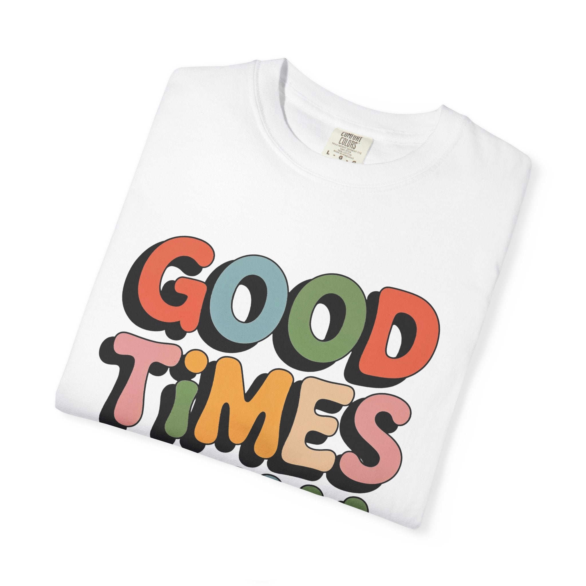 Good Times Only T-Shirt | Retro Bubble Letter Graphic, Colorful Positive Slogan