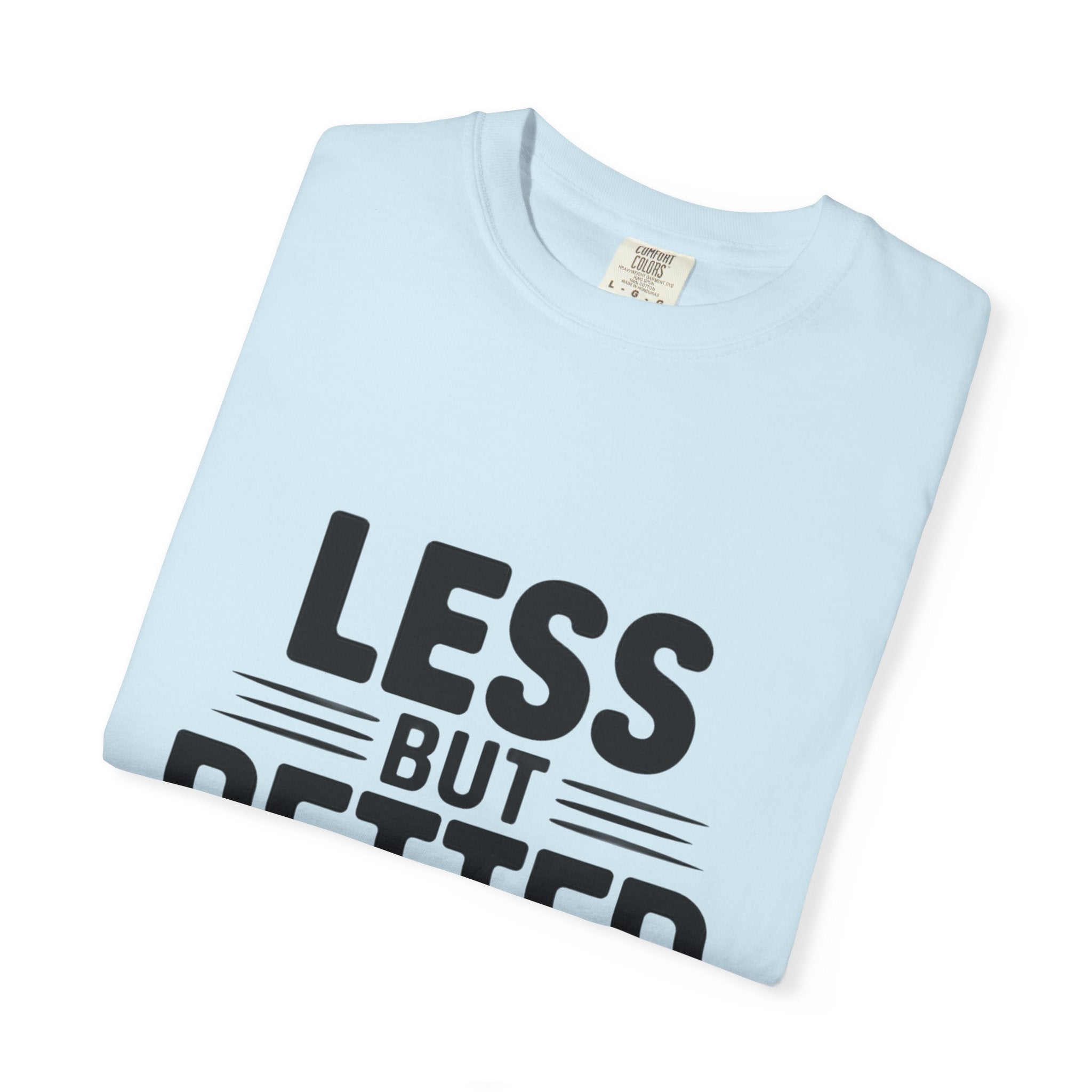 Less But Better T-shirt | Minimalist Typography Tee