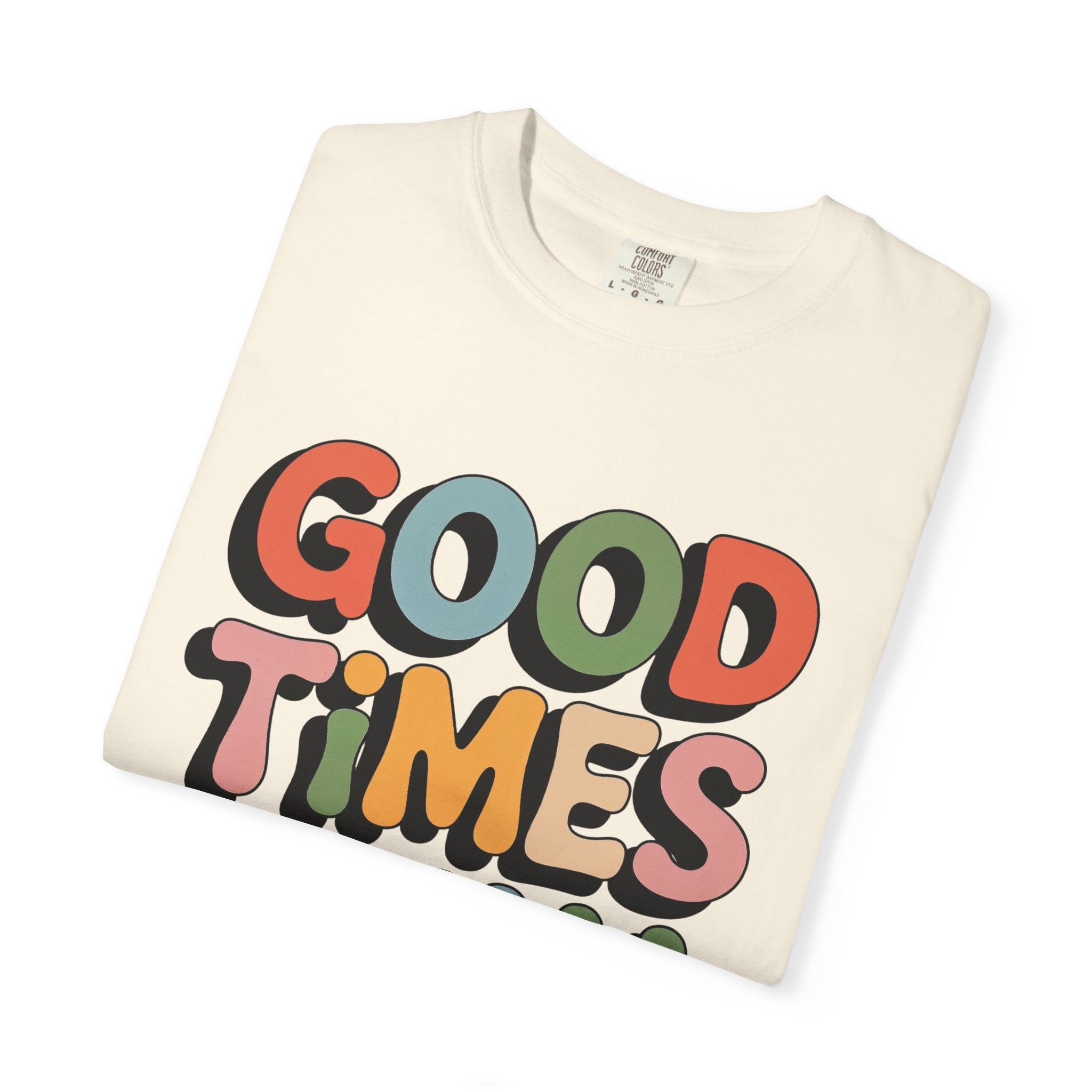 Good Times Only T-Shirt | Retro Bubble Letter Graphic, Colorful Positive Slogan