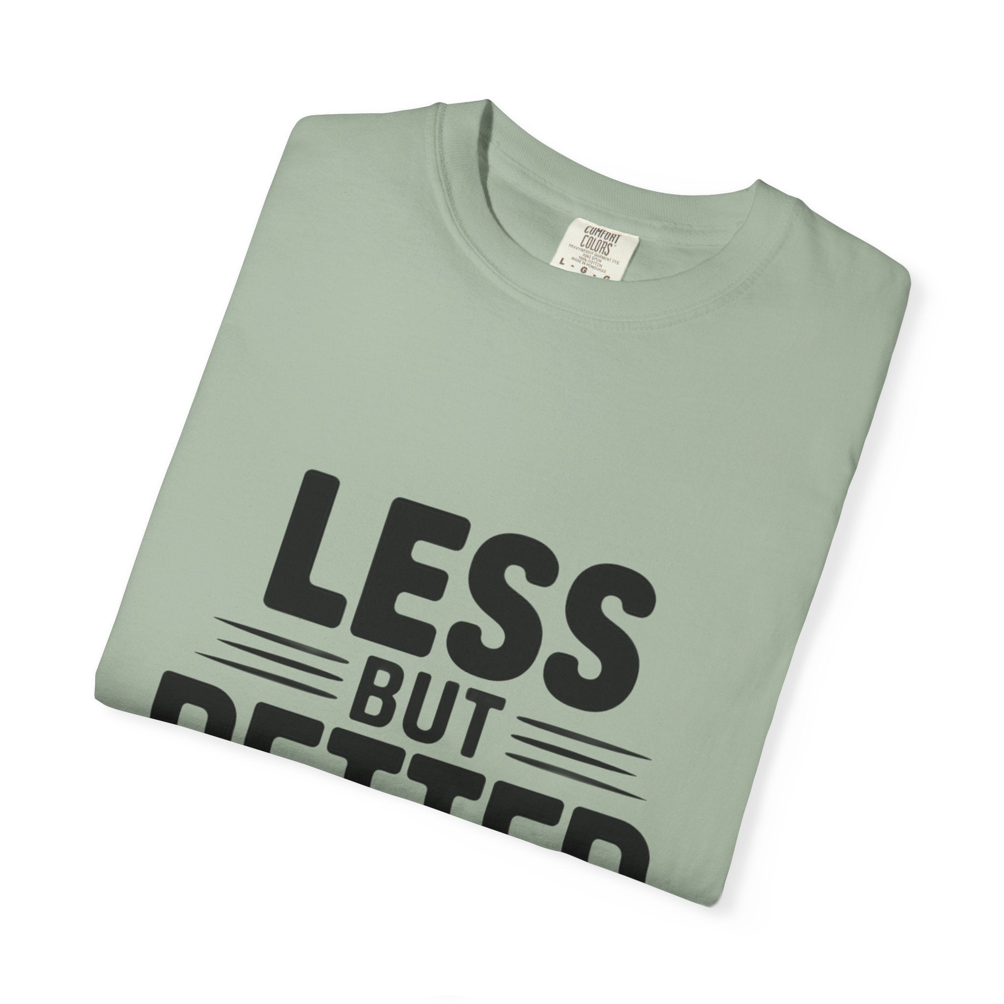 Less But Better T-shirt | Minimalist Typography Tee