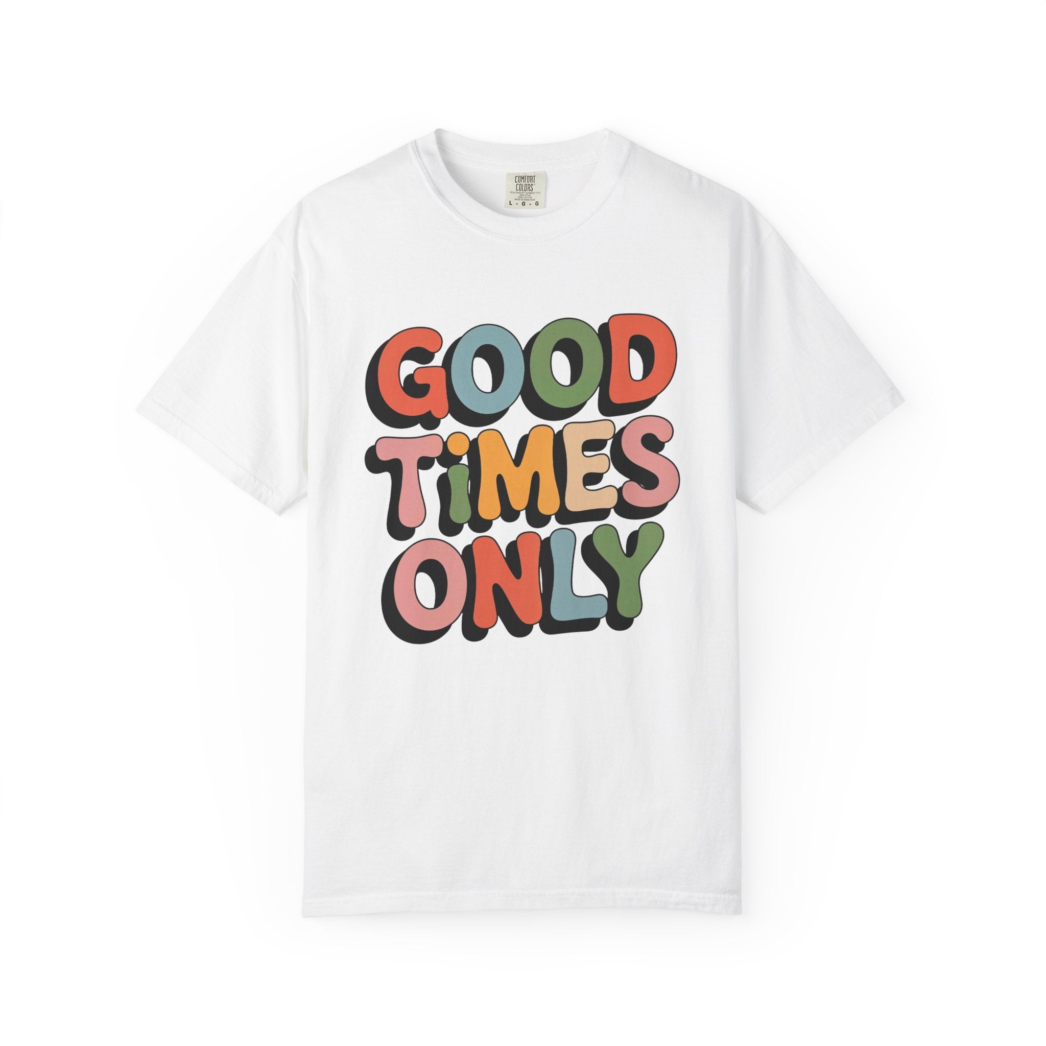 Good Times Only T-Shirt | Retro Bubble Letter Graphic, Colorful Positive Slogan
