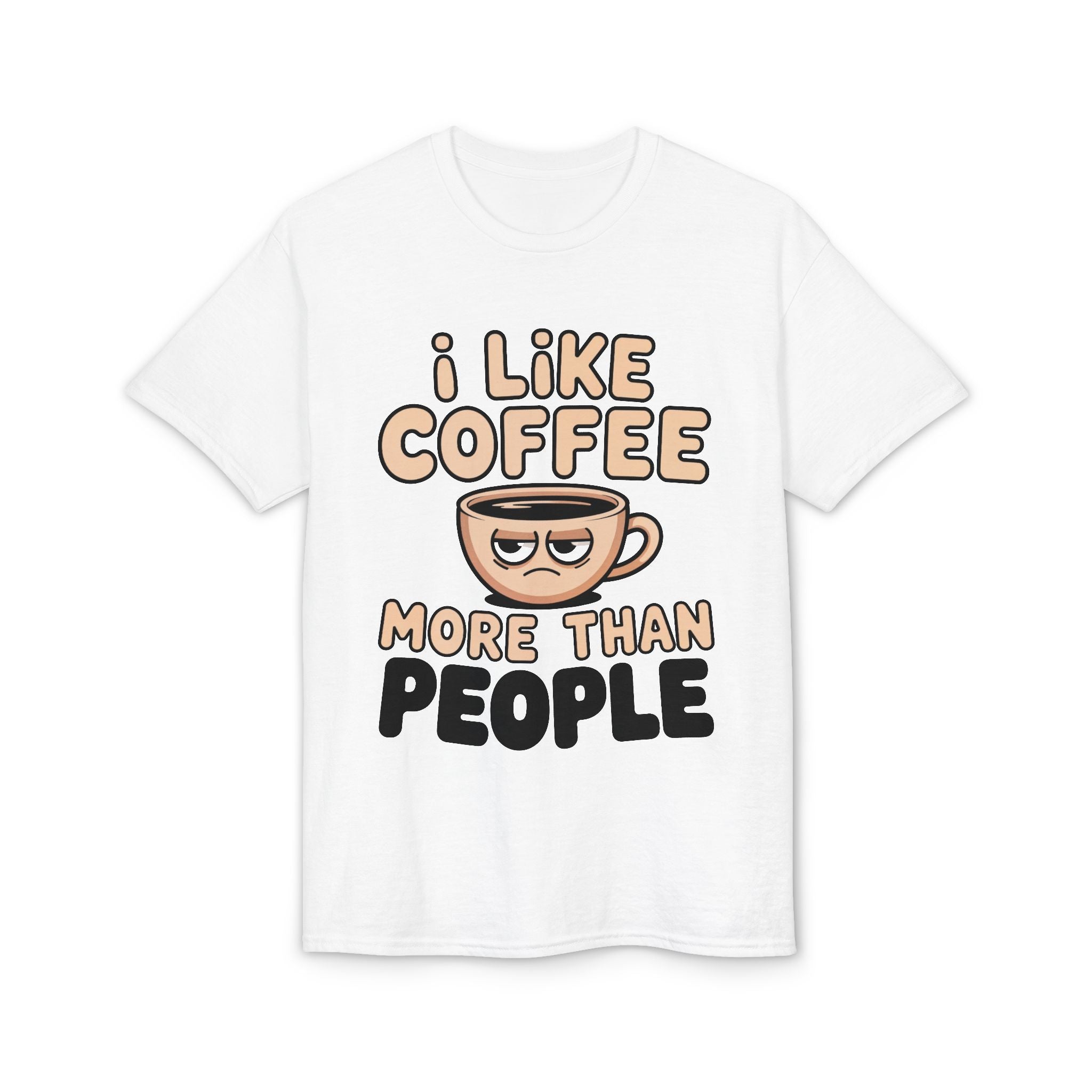 I Like Coffee More Than People T-Shirt | Coffee Lover Tee, Original Motivational T-Shirt, Unisex Cotton Graphic Tee