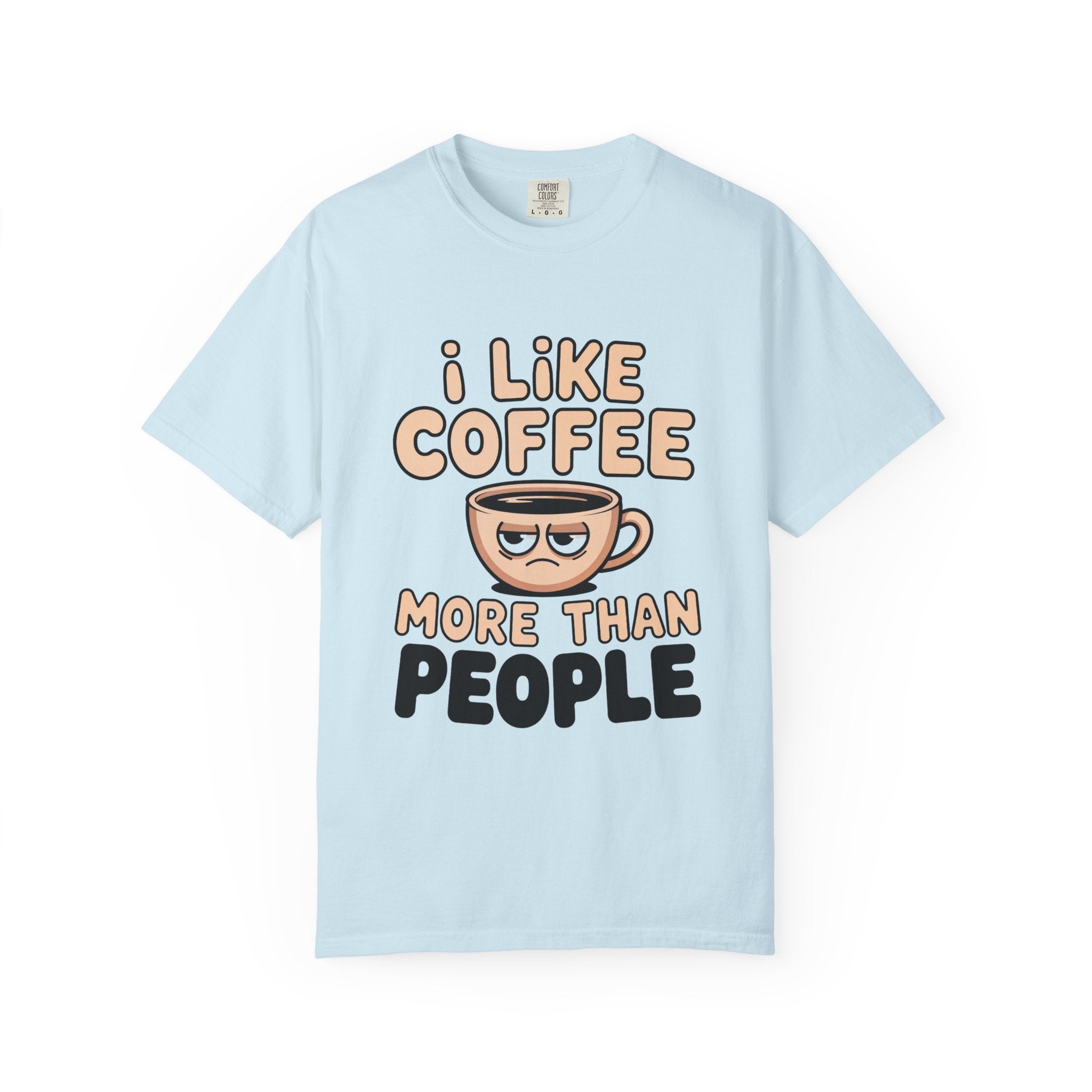 I Like Coffee More Than People T-Shirt, Funny Slogan Tee Inspirational Self Love Shirt Motivational Graphic Tee
