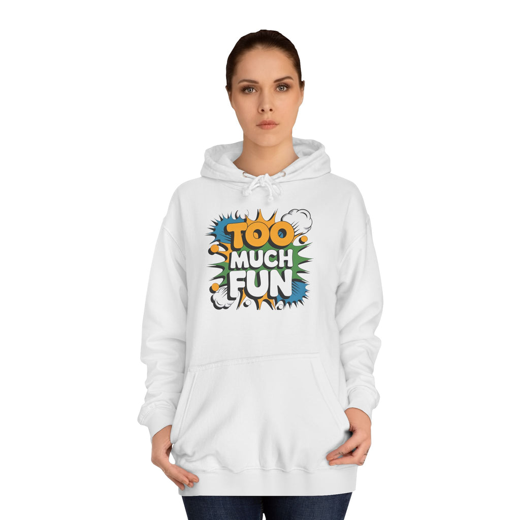 Too Much Fun Hoodie, Playful Graphic Pullover for College Students
