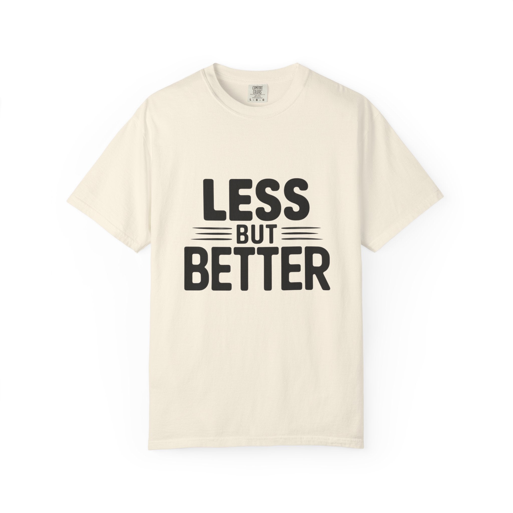 Less But Better T-shirt | Minimalist Typography Tee