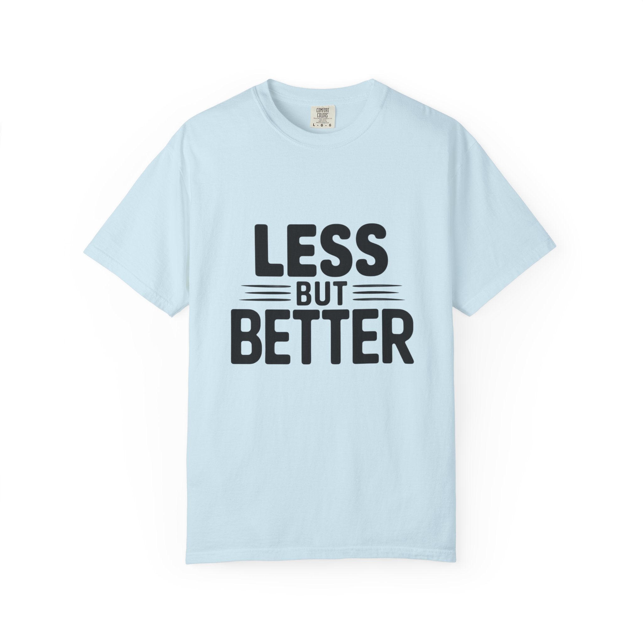 Less But Better T-shirt | Minimalist Typography Tee